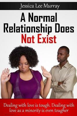 A Normal Relationship Does Not Exist - Jessica L Murray - cover