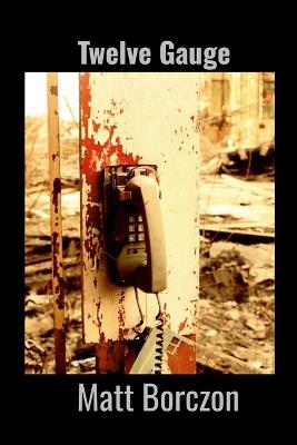 Twelve Guage - Matt Borczon - cover