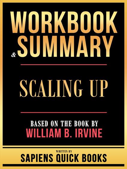 Workbook & Summary - Scaling Up - Based On The Book By William B. Irvine