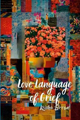 Love Language of Grief - Keisha Brown,Lakecia Lockeridge,Kwyet Storhm - cover