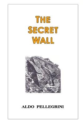 The Secret Wall - Aldo Pellegrini - cover