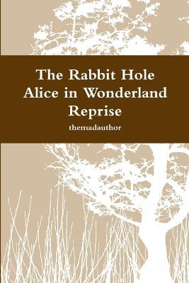 The Rabbit Hole - Alice in Wonderland Reprise - themadauthor - cover