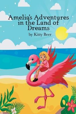 Amelia's Adventures in the Land of Dreams - Kitty Beer - cover
