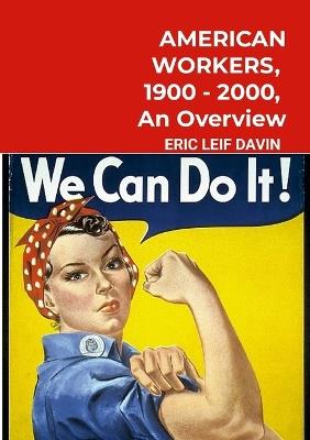 American Workers, 1900-2000: An Overview - Eric Leif Davin - cover