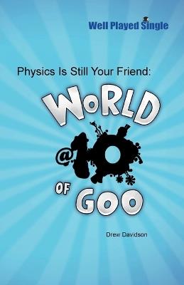 Physics Is Still Your Friend: World of Goo @ 10 - Drew Davidson - cover
