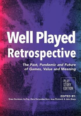 Well Played Retrospective: The Past, Pandemic and Future of Video Games, Value and Meaning - cover