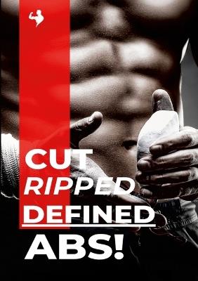 Cut, Ripped, Defined Abs!: Get Shredded Six Pack Abs Starting Today! - Vincent Burke - cover