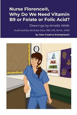 Nurse Florence(R), Why Do We Need Vitamin B9 or Folate or Folic Acid? - Michael Dow - cover