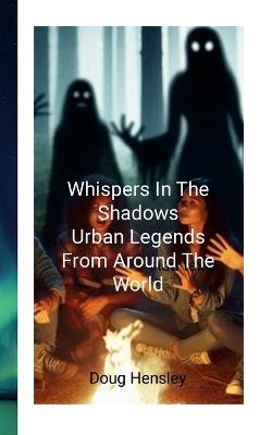 Whispers in the Shadows: Urban Legends from Around the World - Doug Hensley - cover