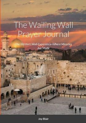 Western Wall Prayer Journal: Where Miracles Happen - Joy Blair - cover