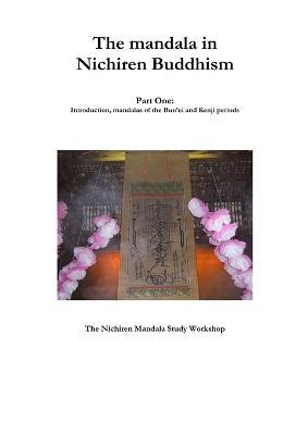 The mandala in Nichiren Buddhism, Part One: Introduction, mandalas of the Bun'ei and Kenji periods (Paperback Edition) - The Nichiren Mandala Study Workshop - cover