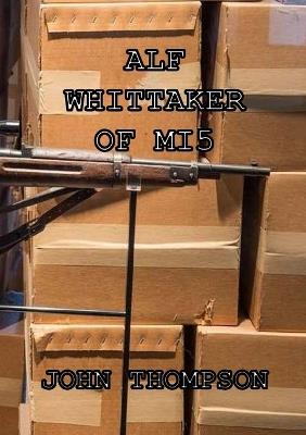 Alf Whittaker Of MI5 - John Thompson - cover