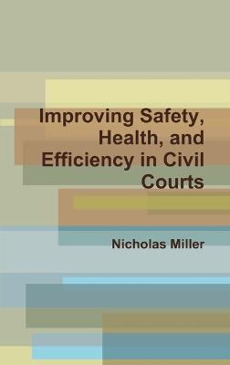 Improving Safety, Health, and Efficiency in Civil Courts - Nicholas Miller - cover
