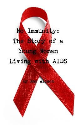 No Immunity: The Story of a Young Woman Living with AIDS - Amy Wilson - cover