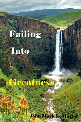 Failing into Greatness - John Mark LeMaster - cover