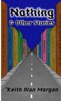 Nothing And Other Stories - Keith Alan Morgan - cover
