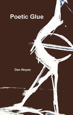 Poetic Glue - Dan Noyes - cover