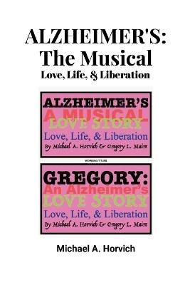 Alzheimer's: The Musical - Michael A Horvich - cover