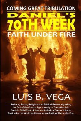 Daniels' 70th Week: Faith Under Fire - Luis Vega - cover