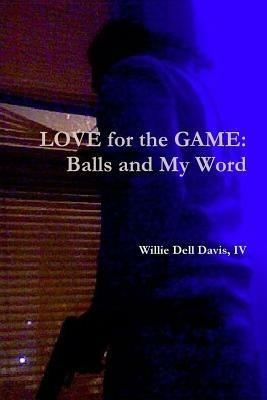 LOVE for the GAME: Balls and My Word - IV, Willie Dell Davis - cover
