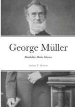 George Muller of Bristol and his Witness to a Prayer-Hearing God: Burkholder Media Classics