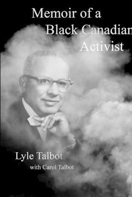 Memoir of a Black Canadian Activist - Lyle Talbot,Carol Talbot - cover