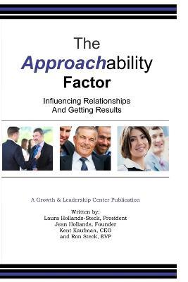 The Approachability Factor: Influencing Relationships and Getting Results - Kent Kaufman,Jean Hollands,Laura Steck - cover