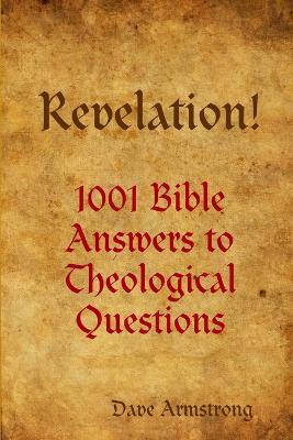 Revelation! 1001 Bible Answers to Theological Questions - Dave Armstrong - cover