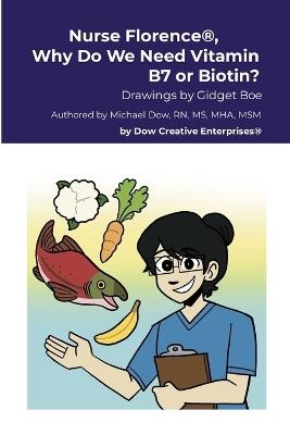 Nurse Florence(R), Why Do We Need Vitamin B7 or Biotin? - Michael Dow - cover