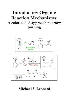 Introductory Organic Reaction Mechanisms: A color-coded approach to arrow pushing - Michael Leonard - cover