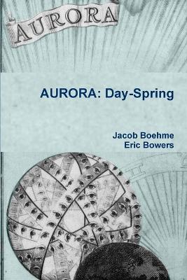 AURORA: Day-Spring - Jacob Boehme,Eric Bowers - cover
