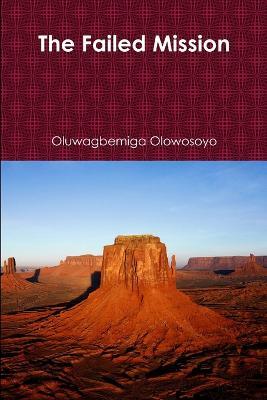 The Failed Mission - Oluwagbemiga Olowosoyo - cover