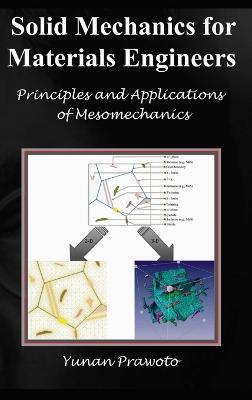 SOLID MECHANICS FOR MATERIALS ENGINEERS -- Principles and Applications of Mesomechanics - Yunan Prawoto - cover