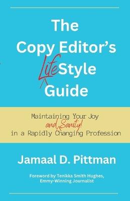 The Copy Editor's (Life)Style Guide: Maintaining Your Joy (and Sanity) in a Rapidly Changing Profession - Jamaal Pittman - cover
