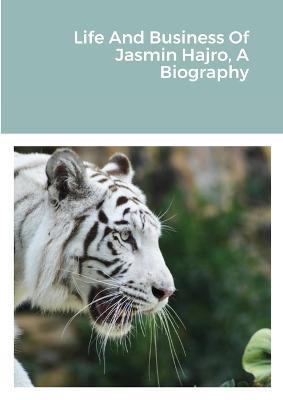 Life And Business Of Jasmin Hajro, A Biography - Jasmin Hajro - cover