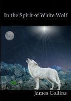 In the Spirit of White Wolf - James Collins - cover