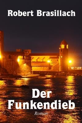 Der Funkendieb, Roman - Robert Brasillach - cover
