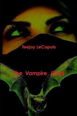 The Vampire Jihad - Teejay LeCapois - cover