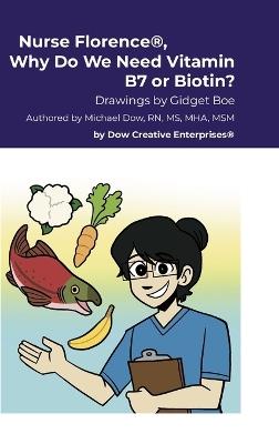 Nurse Florence(R), Why Do We Need Vitamin B7 or Biotin? - Michael Dow - cover