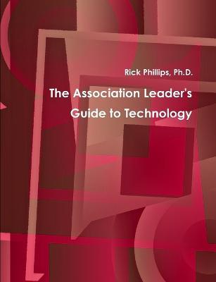 The Association Leader's Guide to Technology - Rick Phillips - cover