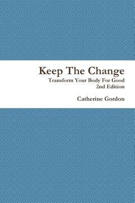 Keep The Change 2nd Edition - Catherine Gordon - cover