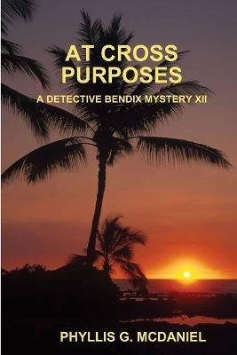 At Cross Purposes: A Detective Bendix Mystery XII - Phyllis G. McDaniel - cover