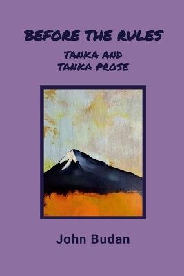 Before the Rules: Tanka and Tanka Prose - John Budan - cover