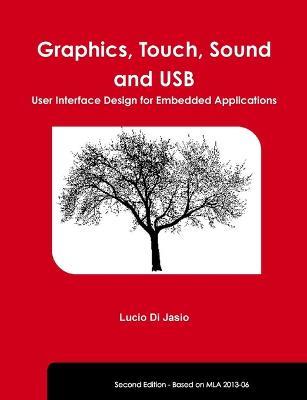 Graphics, Touch, Sound and USB, User Interface Design for Embedded Applications - Lucio Di Jasio - cover