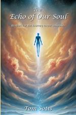 The Echo of Our Soul: Wisdom for the Journey to the Unknown