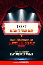 Tenet - Ultimate Trivia Book: Trivia, Curious Facts And Behind The Scenes Secrets Of The Film Directed By Christopher Nolan