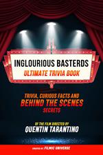 Inglourious Basterds - Ultimate Trivia Book: Trivia, Curious Facts And Behind The Scenes Secrets Of The Film Directed By Quentin Tarantino