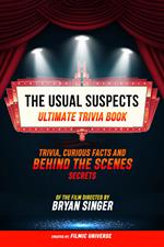 The Usual Suspects - Ultimate Trivia Book: Trivia, Curious Facts And Behind The Scenes Secrets Of The Film Directed By Bryan Singer