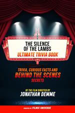 The Silence Of The Lambs - Ultimate Trivia Book: Trivia, Curious Facts And Behind The Scenes Secrets Of The Film Directed By Jonathan Demme