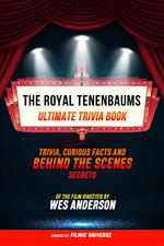 The Royal Tenenbaums - Ultimate Trivia Book: Trivia, Curious Facts And Behind The Scenes Secrets Of The Film Directed By Wes Anderson
